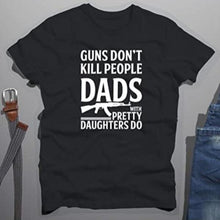 Load image into Gallery viewer, Guns Don&#39;t Kill People, Dads with Pretty Daughters Do Men&#39;s T-Shirt-birthday-gift-for-men-and-women-gift-feed.com
