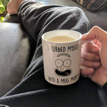 Load image into Gallery viewer, I TURNED MYSELF INTO A MUG Rick and Morty Coffee Mug-birthday-gift-for-men-and-women-gift-feed.com
