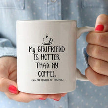 Load image into Gallery viewer, MY GIRLFRIEND IS HOTTER THAN MY COFFEE Funny Mug-birthday-gift-for-men-and-women-gift-feed.com
