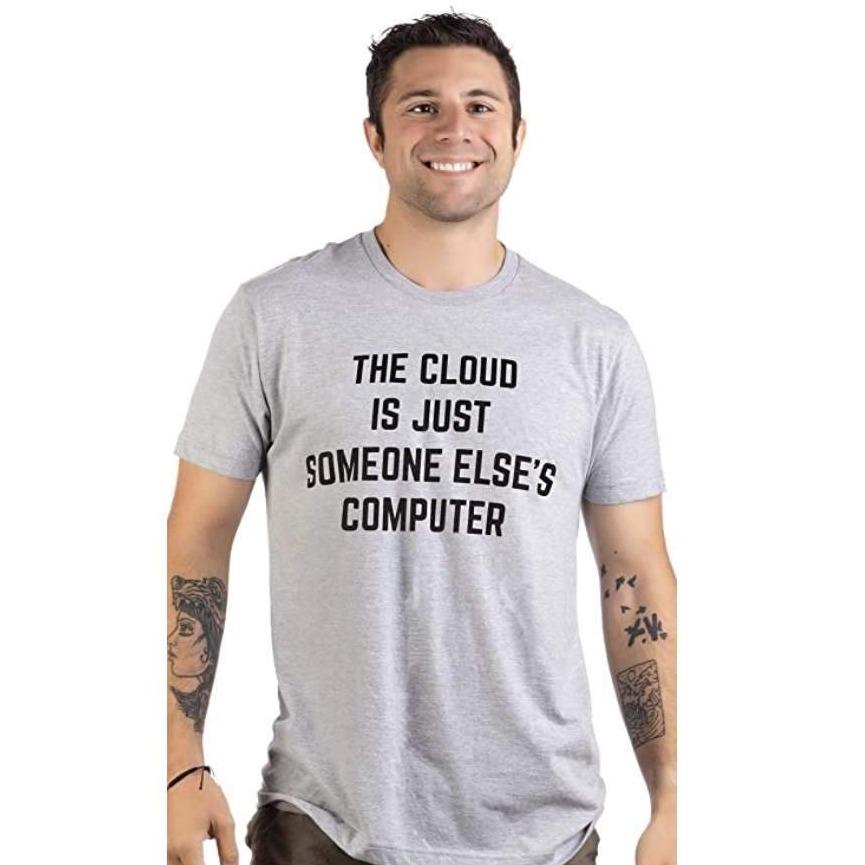 THE CLOUD IS JUST SOMEONE ELSES COMPUTER Funny Nerdy Shirt-birthday-gift-for-men-and-women-gift-feed.com